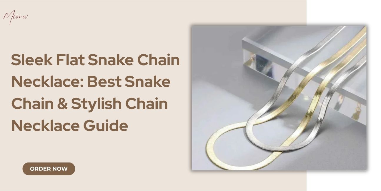 Sleek Flat Snake Chain Necklace: Best Snake Chain & Stylish Chain Necklace Guide - Miora