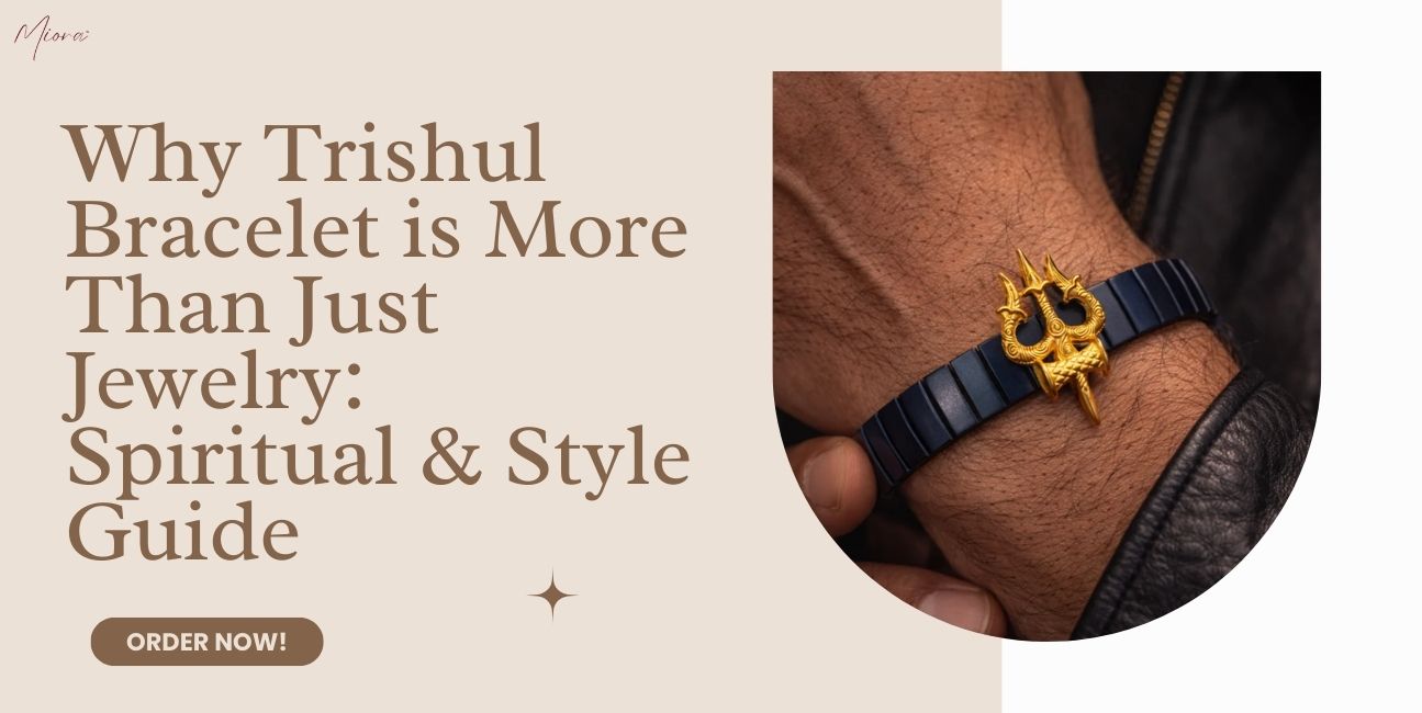 Why Trishul Bracelet is More Than Just Jewelry: Spiritual & Style Guide - Miora