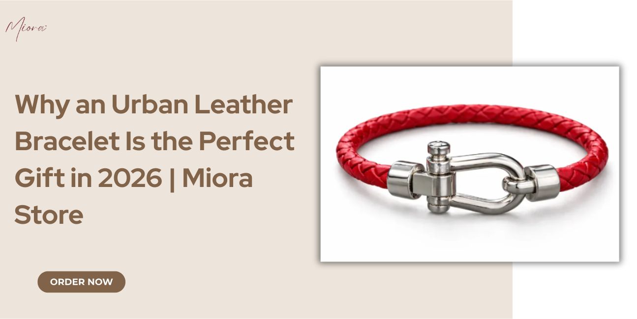 Why an Urban Leather Bracelet Is the Perfect Gift in 2026 | Miora Store - Miora
